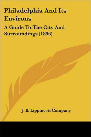 Philadelphia And Its Environs de J. B. Lippincott Company