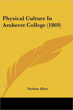 Physical Culture In Amherst College (1869) de Nathan Allen