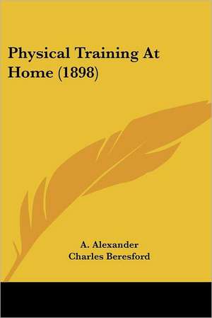 Physical Training At Home (1898) de A. Alexander