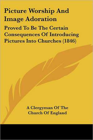 Picture Worship And Image Adoration de A Clergyman Of The Church Of England