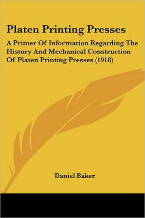 Platen Printing Presses de Daniel Baker