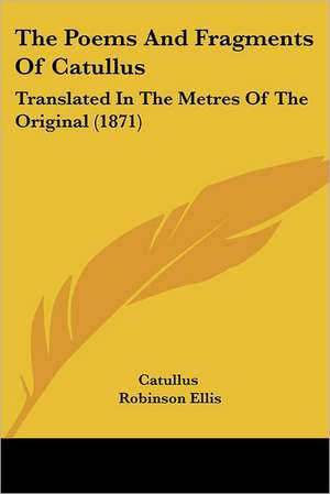 The Poems And Fragments Of Catullus de Catullus