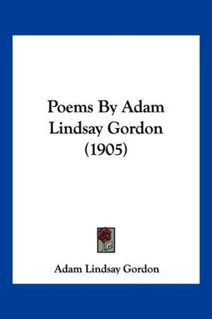 Poems By Adam Lindsay Gordon (1905) de Adam Lindsay Gordon