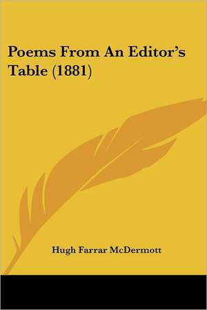 Poems From An Editor's Table (1881) de Hugh Farrar Mcdermott