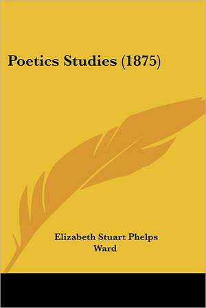 Poetics Studies (1875) de Elizabeth Stuart Phelps Ward