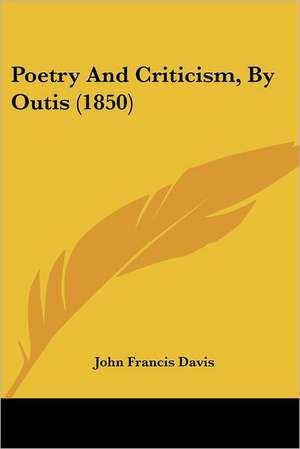 Poetry And Criticism, By Outis (1850) de John Francis Davis