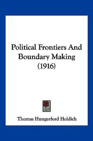 Political Frontiers And Boundary Making (1916) de Thomas Hungerford Holdich