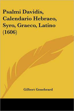 Psalmi Davidis, Calendario Hebraeo, Syro, Graeco, Latino (1606) de Gilbert Genebrard