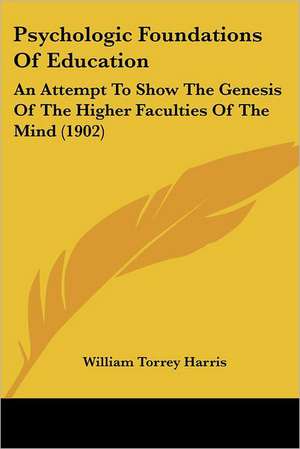 Psychologic Foundations Of Education de William Torrey Harris