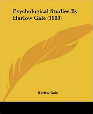 Psychological Studies By Harlow Gale (1900) de Harlow Gale