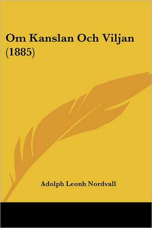 Om Kanslan Och Viljan (1885) de Adolph Leonh Nordvall