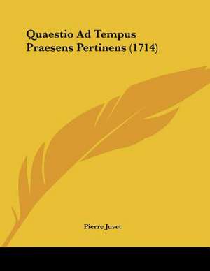 Quaestio Ad Tempus Praesens Pertinens (1714) de Pierre Juvet