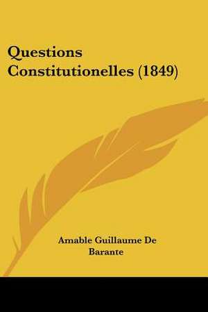 Questions Constitutionelles (1849) de Amable Guillaume De Barante