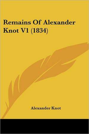 Remains Of Alexander Knot V1 (1834) de Alexander Knot