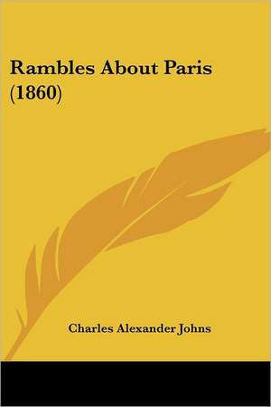 Rambles About Paris (1860) de Charles Alexander Johns