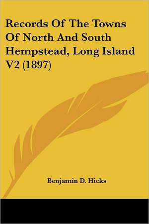 Records Of The Towns Of North And South Hempstead, Long Island V2 (1897) de Benjamin D. Hicks