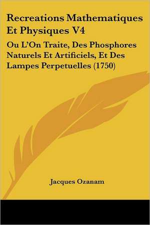 Recreations Mathematiques Et Physiques V4 de Jacques Ozanam