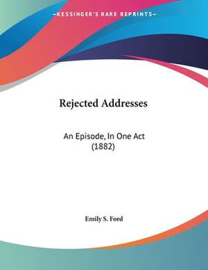 Rejected Addresses de Emily S. Ford