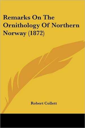 Remarks On The Ornithology Of Northern Norway (1872) de Robert Collett