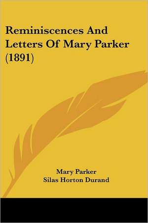 Reminiscences And Letters Of Mary Parker (1891) de Mary Parker