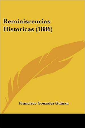 Reminiscencias Historicas (1886) de Francisco Gonzalez Guinan