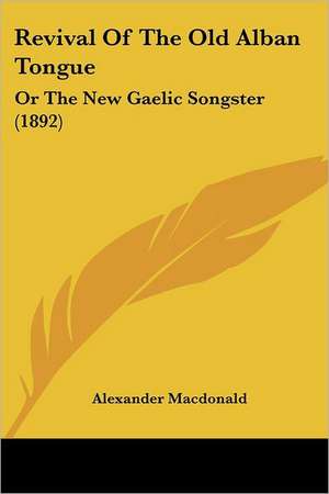 Revival Of The Old Alban Tongue de Alexander Macdonald