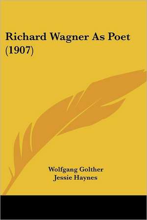 Richard Wagner As Poet (1907) de Wolfgang Golther