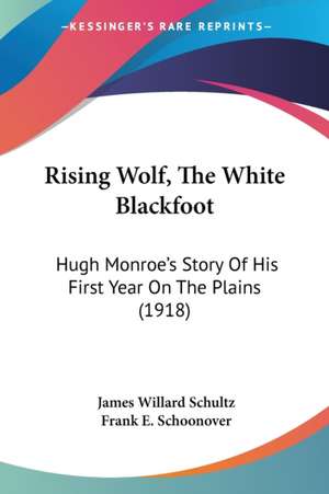 Rising Wolf, The White Blackfoot de James Willard Schultz