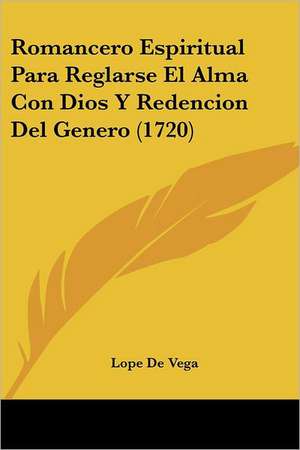 Romancero Espiritual Para Reglarse El Alma Con Dios Y Redencion Del Genero (1720) de Lope De Vega