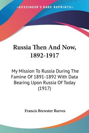 Russia Then And Now, 1892-1917 de Francis Brewster Reeves