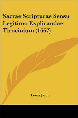 Sacrae Scripturae Sensu Legitimo Explicandae Tirocinium (1667) de Louis Janin