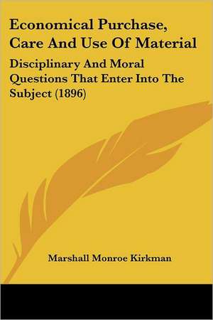 Economical Purchase, Care And Use Of Material de Marshall Monroe Kirkman