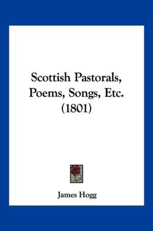 Scottish Pastorals, Poems, Songs, Etc. (1801) de James Hogg