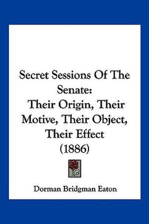 Secret Sessions Of The Senate de Dorman Bridgman Eaton