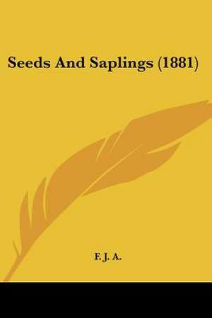 Seeds And Saplings (1881) de F. J. A.