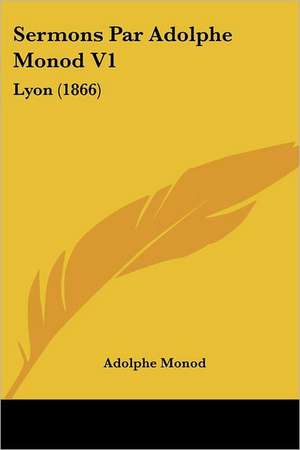 Sermons Par Adolphe Monod V1 de Adolphe Monod