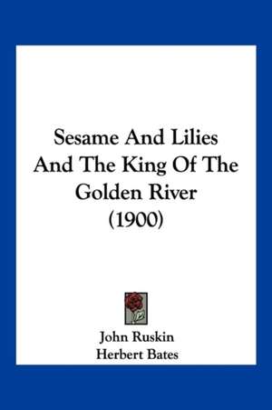 Sesame And Lilies And The King Of The Golden River (1900) de John Ruskin