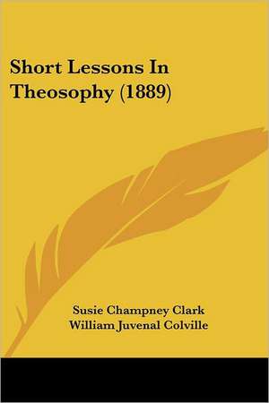 Short Lessons In Theosophy (1889) de Susie Champney Clark