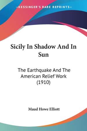 Sicily In Shadow And In Sun de Maud Howe Elliott