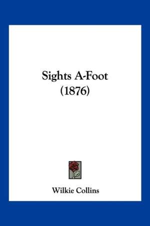 Sights A-Foot (1876) de Wilkie Collins