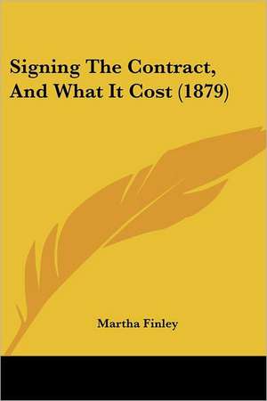 Signing The Contract, And What It Cost (1879) de Martha Finley