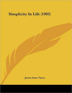 Simplicity In Life (1903) de James Isaac Vance