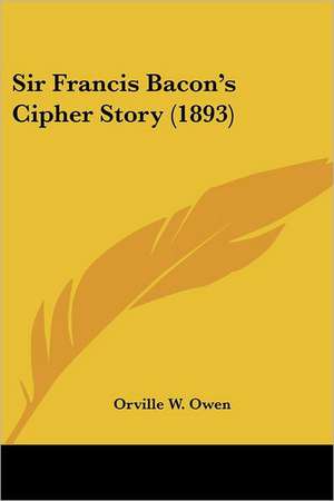 Sir Francis Bacon's Cipher Story (1893) de Orville W. Owen