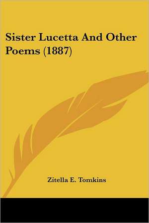 Sister Lucetta And Other Poems (1887) de Zitella E. Tomkins