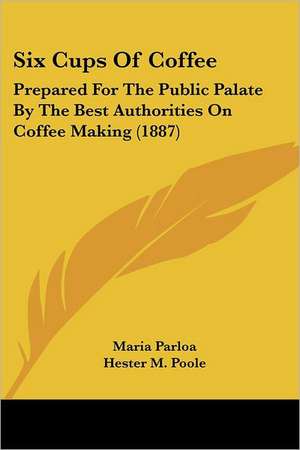 Six Cups Of Coffee de Maria Parloa