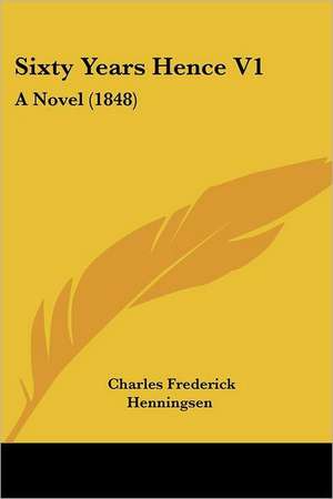 Sixty Years Hence V1 de Charles Frederick Henningsen