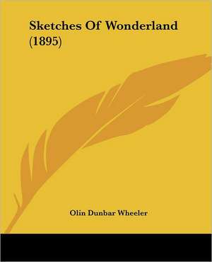 Sketches Of Wonderland (1895) de Olin Dunbar Wheeler