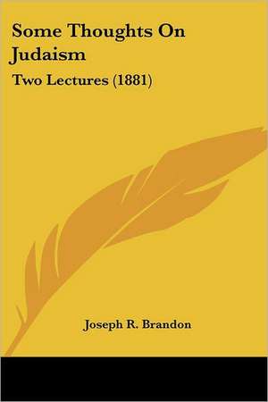 Some Thoughts On Judaism de Joseph R. Brandon