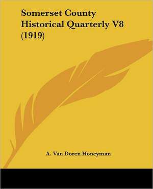 Somerset County Historical Quarterly V8 (1919) de A. Van Doren Honeyman