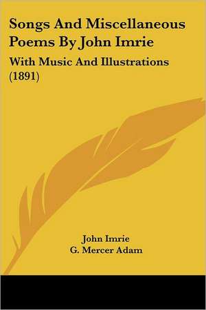 Songs And Miscellaneous Poems By John Imrie de John Imrie